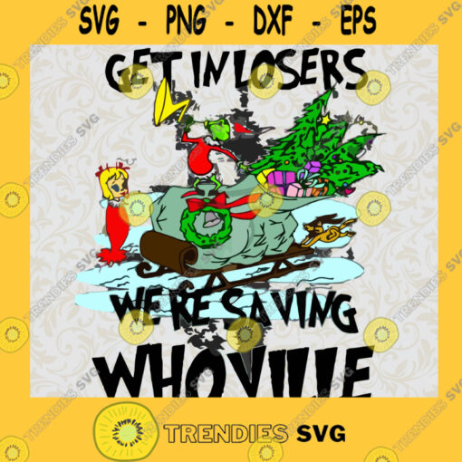 Grinch Get In Losers Were Saving Whoville SVG PNG EPS DXF Silhouette Digital Files Cut Files For Cricut Instant Download Vector Download Print Files