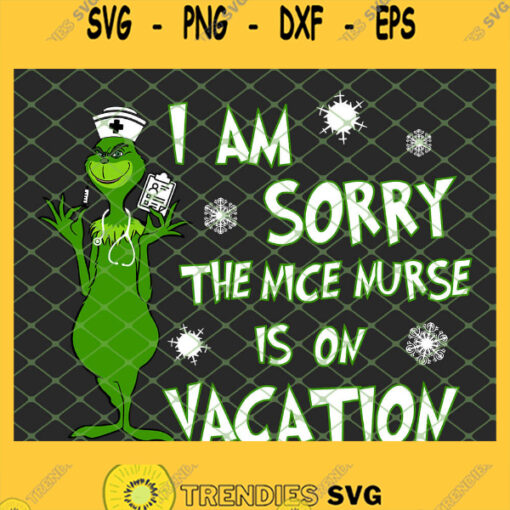 Grinch I Am Sorry The Nice Nurse Is On Vacation SVG PNG DXF EPS 1