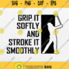 Grip It Softly And Stroke It Smoothly Svg Png