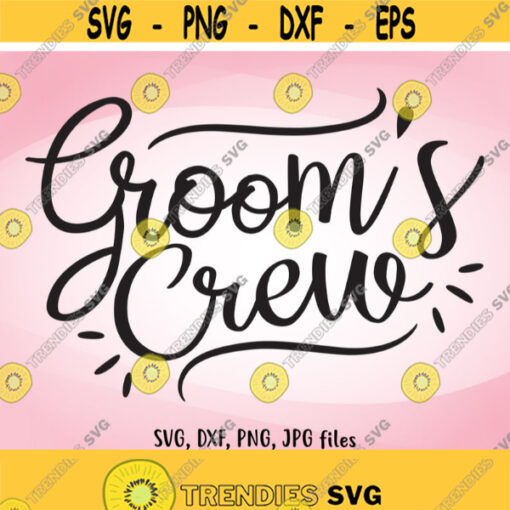 Groom Crew SVG Wedding SVG Groom Crew Iron On Team Groom Shirt Design Team Groom Cricut Team Groom Silhouette Groom Crew Cut Files Design 795