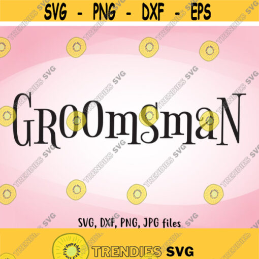 Groomsman SVG Wedding SVG Groomsman Iron On Groomsman Shirt Design Groomsman Cricut Groomsman Silhouette Groomsman Wedding Iron On Design 490