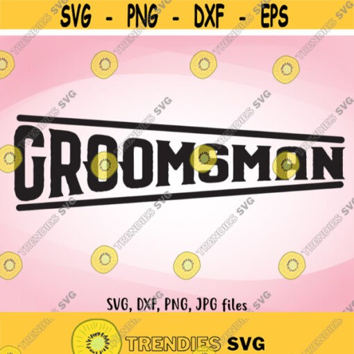 Groomsman SVG Wedding SVG Groomsman Iron On Groomsman Shirt Design Groomsman Cricut Groomsman Silhouette Groomsman Wedding Iron On Design 517