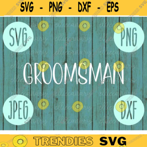 Groomsman svg png jpeg dxf cutting file Commercial Use Wedding SVG Vinyl Cut File Bridal Party Wedding Gift 899