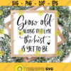 Grow Old Along With Me The Best Is Yet To Be Svg Digital Cut File Inspirational Svg Husband Wife Lover Quotes Svg Png Eps Dxf Cut Files Design 234
