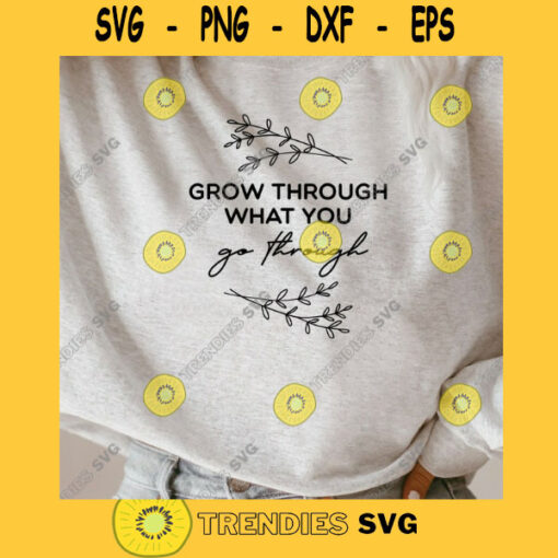 Grow Through What You Go Through SVG Plant Shirt SVG Plant Lady SVG Mental Health svg