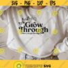 Grow Through What You Go Through svg Women Shirt svg Inspiration quotes svg Motivational svg Self Growth Svg Plant lady svg Png Dxf Design 110