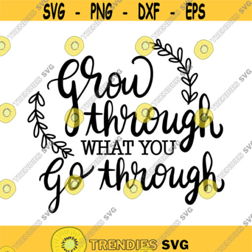 Grow through what you go through Decal Files cut files for cricut svg png dxf Design 465
