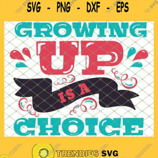 Growing Up Is A Choice 1