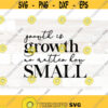 Growth is growth svg grow quote svg life quote svg evolve svg motivational quote wall art svg png printable Design 443