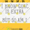 Guac Is Extra PNG Print Files Sublimation Cricut Adult Humor Funny Drinking Cinco De Mayo Chips Salsa Mamacita Margarita Sarcasm Design 265