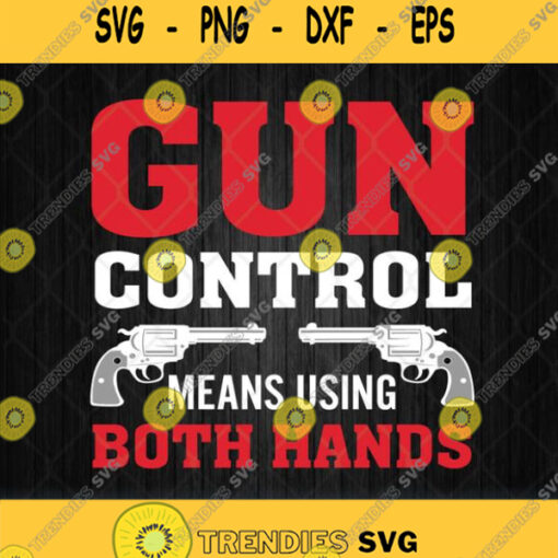 Gun Control Means Using Both Hands Svg