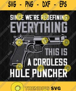 Gun Since We Are Redefining Everything This Is A Cordless Hole Puncher Svg Png