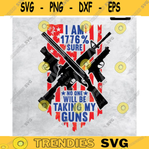 Gun svg I am 1776 sure no one will be taking my guns svg American flag Svg for Cricut Silhouette PrintSublimation Design 278 copy