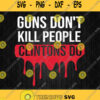 Guns Dont Kill People Clintons Do Svg Png Clipart Svgcricut