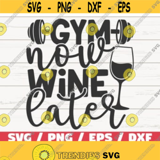 Gym Now Wine Later SVG Cut File Cricut Commercial use Silhouette Fitness SVG Workout SVG Gym Motivation Svg Design 445