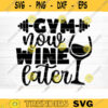 Gym Now Wine Later SVG Cut File Gym SVG Bundle Gym Quotes Svg Fitness Quotes Svg Workout Motivation Svg Gym Sayings Silhouette Cricut Design 366 copy