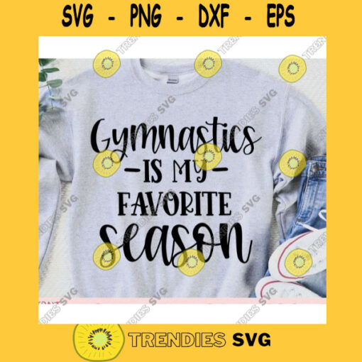 Gymnastics is my favorite Season svgGymnastics shirt svgGymnastics svg designGymnastics cut fileGymnastics svg file for cricut