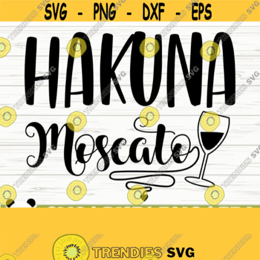 Hakuna Moscato Funny Wine Svg Wine Quote Svg Mom Life Svg Wine Lover Svg Alcohol Svg Drinking Svg Cricut Svg Wine Cut File Wine dxf Design 671