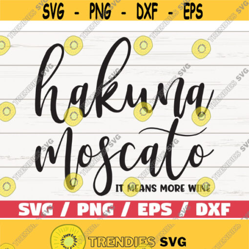 Hakuna Moscato SVG It Means More Wine Cut File Cricut Commercial use Silhouette Clip art Vector Funny wine saying Wine Design 400