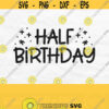 Half Birthday Svg Birthday Boy Svg Birthday Girl Svg Half Birthday Shirt Svg Six Months Svg Half Way To One Svg Half Svg Download Design 194