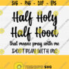 Half Holy Half Hood Pray With Me Dont Play With Me SVG Popular Svg Svg For Shirts Best Seller SvgPngEpsDxfPdf Commercial Use Design 639