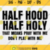 Half Hood Half Holy Svg Cricut Png Clipart Silhouette