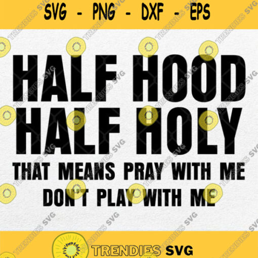 Half Hood Half Holy Svg Cricut Png Clipart Silhouette