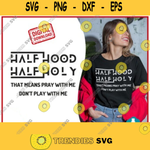 Half Hood Half Holy Svg That Means Pray With Me Dont Play With Me Svg Funny Shirt Funny Christian Svg for Cricut DXF for Silhouette 570