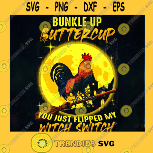 Halloween Funny Chicken Bunkle Up Buttercup You Just Flipped My Witch Switch SVG PNG EPS DXF Silhouette Cut Files For Cricut Instant Download Vector Download Print File