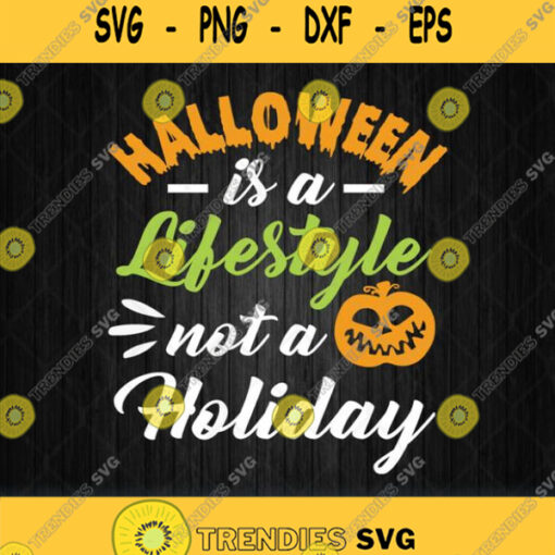 Halloween Is A Lifestyle Not A Holiday Svg Png
