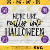 Halloween SVG Were Like Really Into Halloween svg png jpeg dxf Silhouette Cricut Commercial Use Vinyl Cut File Door Mat Sign Design 991