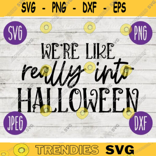 Halloween SVG Were Like Really Into Halloween svg png jpeg dxf Silhouette Cricut Commercial Use Vinyl Cut File Door Mat Sign Design 991