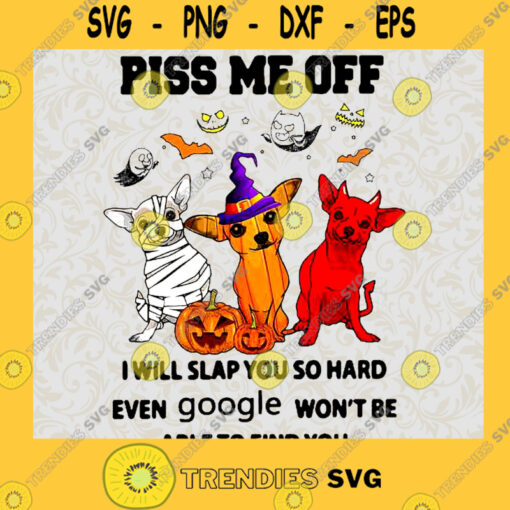 Halloween chihuahua Piss me off I will slap you so hard even google wont be able to find you SVG PNG EPS DXF Silhouette Cut Files For Cricut Instant Download Vector Download Print File