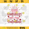 Hamburgers Are My Valentine SVG Cut File Valentines Day SVG Valentines Couple Svg Love Svg Valentines Day Shirt Silhouette Cricut Design 1433 copy