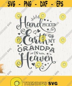 Handpicked For Earth Svg By My Grandpa In Heaven Cricut Svg Download Momlife Baby Girl Svg Baby Boy Great Grandpa Svg Grandfather Design 346