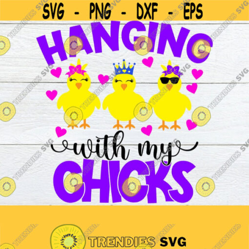 Hanging With My Chicks Easter Chicks svg Easter svg Cute Easter SVG Easter Decor svgChicks svg Easter SVG Cut File Printable Image Design 807