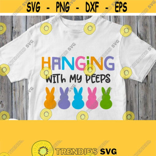 Hanging With My Peeps Svg Easter Shirt Svg File for Mom Dad Grandma Teacher Doctor etc. Cricut Silhouette Cut File Printable Iron on Design 346