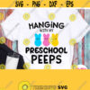 Hanging With My Preschool Peeps Svg Preschool Teacher Shirt Svg Dxf Png Pdf Jpg for Sublimation Printing Cutting Cricut Silhouette Design 977