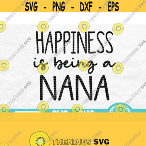 Happiness Is Being A Nana Svg Nana Shirt Svg Mothers Day Svg Design Nana Shirt Design Happiness Is Being A Nana Png Design 599
