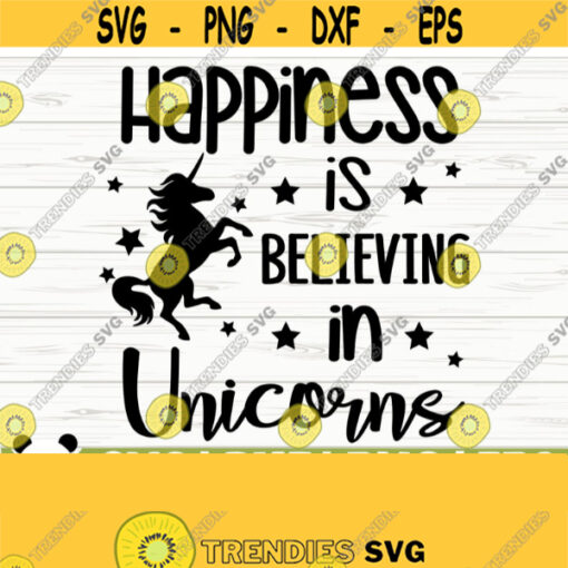 Happiness Is Believing In Unicorns Girl Svg Unicorn Mom Svg Unicorn Head Svg Unicorn Face Svg Unicorn Horn Svg Unicorn Shirt Svg Design 600