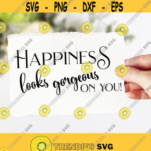 Happiness Looks Gorgeous On You SVG Files for Cricut Silhouette Digital Download Popular Svg Files for Shirts Motivational Quote Svg File Design 255