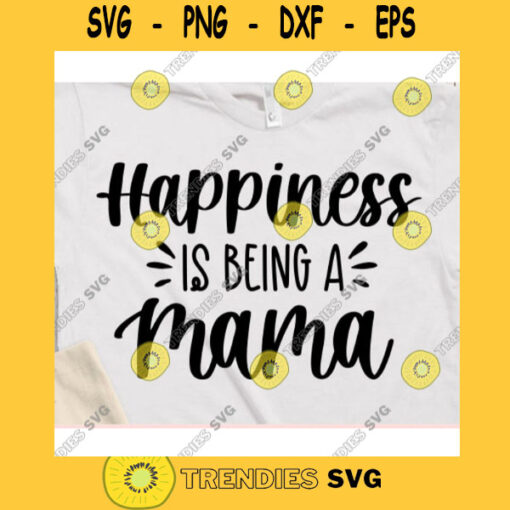 Happiness is being a mama svgMom svgMom life svgFunny mom shirtMama svgMama life svgMom shirt svgMom life shirt svg