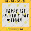Happy 1st Fathers Day Svg Love Emma Svg Best Dad Ever Svg Daddy And Son Svg