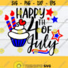 Happy 4th Of July 4th Of July svg Fourth Of July Cute 4th Of July 4th Of July 4th Of July Cupcake Girls 4th Of July SVG Cut File Design 190