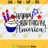 Happy Birthday America 4th Of July Fourth Of July Cute 4th of July Independence Day Kids 4th Of July Cut File SVG Digital Image Design 863