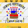 Happy Birthday America 4th Of July Independence Day 4th Of July Cake svg Fourth Of JulyPatriotic SVG Fourth Of July svg Cut FileSVG Design 901