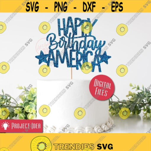 Happy Birthday America SVG Happy 4th of July SVG 4th of July Cake topper Svg Fourth of July Cutout Sign Svg Independence Day DIY Cake Design 77