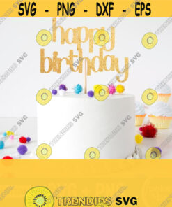 Happy Birthday Cake Topper Svg Happy Birthday Svg Happy Birthday Sign Svg Birthday Cake Svg Png Digital Download Design 711