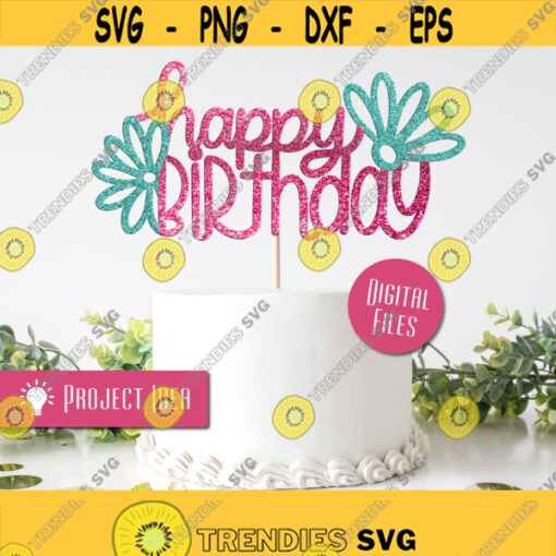 Happy Birthday Daisies Topper svg Cake topper svg Girl Happy Birthday svg Birthday svg Instant Download DIY cake topper Cut file Sign Design 450