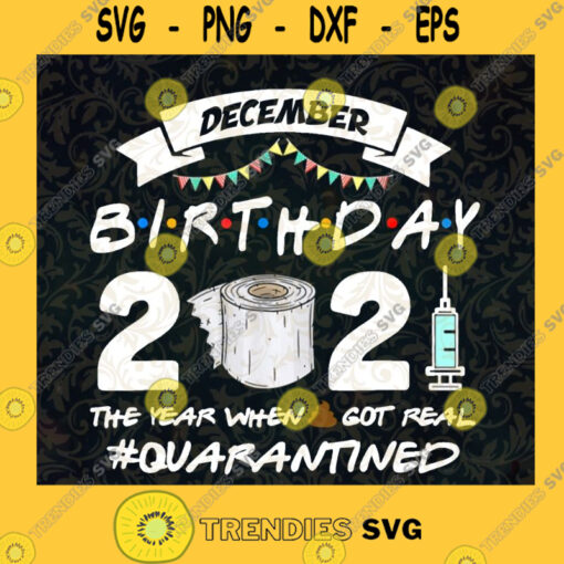 Happy Birthday December Quarantined 2021 SVG Covid 19 Idea for Perfect Gift Gift for Everyone Digital Files Cut Files For Cricut Instant Download Vector Download Print Files
